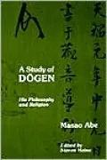 A Study of Dogen: His Philosophy and Religion