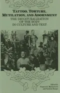 Tattoo, Torture, Mutilation, And Adornment: The Denaturalization of the Body in Culture and Text