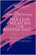 The Politics and Strategy of Nuclear Weapons in the Middle East; Opacity, Theory, and Reality, 1960-1991