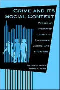Crime and Its Social Context: Toward an Integrated Theory of Offenders, Victims, and Situations