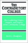 The Contradictory College: The Conflicting Origins, Impacts, and Futures of the Community College