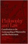 Philosophy and Law: Contributions to the Understanding of Maimonides and His Predecessors