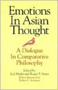 Emotions in Asian Thought: A Dialogue in Comparative Philosophy, with a Discussion by Robert C. Solomon