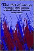 The Art of Living: Aesthetics of the Ordinary in World Spiritual Traditions