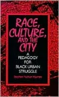 Race, Culture, and the City: A Pedagogy for Black Urban Struggle