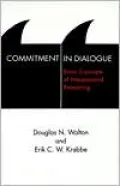 Commitment in Dialogue; Basic Concepts of Interpersonal Reasoning