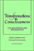 Transformations in Consciousness: The Metaphysics and Epistemology. Franklin Merrell-Wolff Conatining His Introceptualism