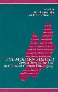 The Modern Subject: Conceptions of the Self in Classical German Philosophy (SUNY Series in Contemporary Continental Philosophy)