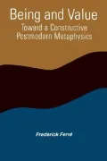 Being and Value: Toward a Constructive Postmodern Metaphysics