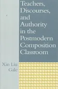 Teachers, Discourses, and Authority in the Postmodern Composition Classroom