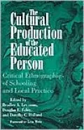 Cultural Production of the Educated Person: Critical Ethnographies of Schooling and Local Practice