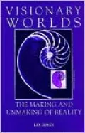 Visionary Worlds: The Making and Unmaking of Reality