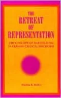 The Retreat of Representation: The Concept of Darstellung in German Critical Discourse ( SUNY Seriesm Intersections: Philosophy and Critical Theory)