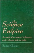 Science of Empire Scientific Knowledge, Civilization, and Colonial Rule in India