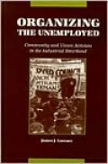 Organizing the Unemployed: Community and Union Activists in the Industrial Heartland