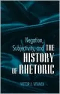 Negation, Subjectivity, and the History of Rhetoric