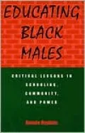 Educating Black Males: Critical Lessons in Schooling, Community, and Power