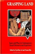 Grasping Land : Space and Place in Contemporary Israeli Discourse and Experience