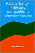 Parapsychology, Philosophy, and Spirituality: A Postmodern Exploration