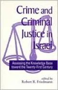 Crime and Criminal Justice in Israel: Assessing the Knowledge Base Toward the Twenty-First Century