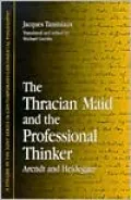 The Thracian Maid and the Professional Thinker: Arendt and Heidegger (SUNY Series in Contemporary Continental Philosophy)