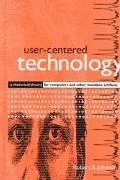 User-Centered Technology A Rhetorical Theory for Computers and Other Mundane Artifacts