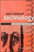 User-Centered Technology : A Rhetorical Theory for Computers and Other Mundane Artifacts