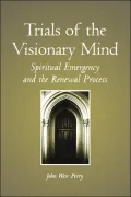 Trials of the Visionary Mind: Spiritual Emergency and the Renewal Process
