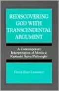 Rediscovering God with Transcendental Argument: A Contemporary Interpretation of Monastic Kashmiri Saiva Philosophy