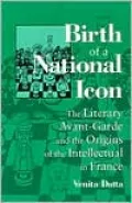 Birth of a National Icon: The Literary Avant-Garde and the Origins of the Intellectual in France