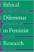 Ethical Dilemmas in Feminist Research: The Politics of Location, Interpretation and Publication