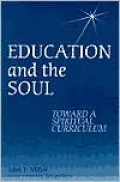 Education and the Soul: Toward a Spiritual Curriculum