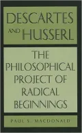 Descartes and Husserl : The Philosophical Project of Radical Beginnings