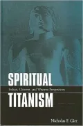 Spiritual Titanism: Indian, Chinese, and Western Perspectives