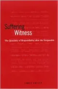 Suffering Witness: The Quandary of Responsibility after the Irreparable