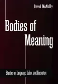 Bodies of Meaning: Studies on Language, Labor, and Liberation