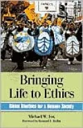 Bringing Life to Ethics: Global Bioethics for a Humane Society