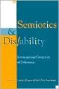 Semiotics and Dis/Ability: Interrogating Categories of Difference