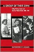 A Group of Their Own: College Writing Courses and American Women Writers, 1880-1940