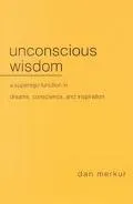 Unconscious Wisdom A Superego Function in Dreams, Conscience, and Inspiration