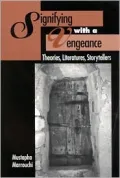Signifying with a Vengeance: Theories, Literatures, Storytellers
