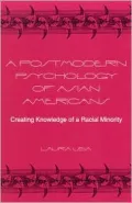 A Postmodern Psychology of Asian Americans: Creating Knowledge of a Racial Minority