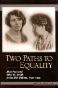 Two Paths to Equality: Alice Paul and Ethel M. Smith in the ERA Debate, 1921-1929