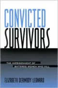 Convicted Survivors: The Imprisonment of Battered Women Who Kill