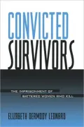 Convicted Survivors: The Imprisonment of Battered Women Who Kill