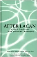 After Lacan: Clinical Practice and the Subject of the Unconscious (SUNY Series in Psychoanalysis and Culture)