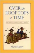 Over the Rooftops of Time: Jewish Stories, Essays, Poems (Suny Series in Modern Jewish Literature and Culture)