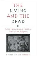 The Living and the Dead: Social Dimensions of Death in South Asian Religions