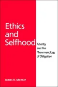 Ethics and Selfhood: Alterity and the Phenomenology of Obligation