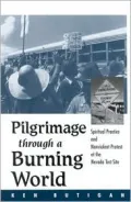Pilgrimage Through a Burning World: Spiritual Practice and Nonviolent Protest at the Nevada Test Site
